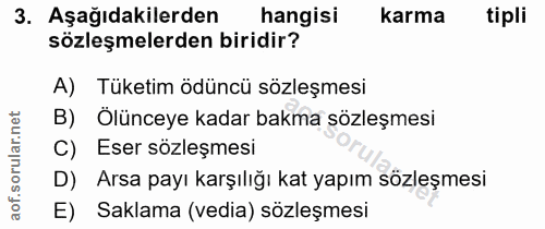3. soru: Aşağıdakilerden hangisi karma tipli sözleşmelerden biridir? A) Tuketim ödüncü sözleşmesi B) Ölünceye kadar bakma sözl…