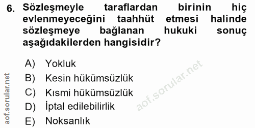 6. soru: Sözleşmeyle taraflardan birinin hiç evlenmeyeceğini taahhüt etmesi halinde sözleşmeye bağlanan hukuki sonuç aşağıdaki…