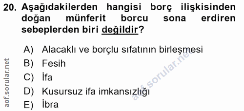 20. soru: Aşağıdakilerden hangisi borç ilişkisinden doğan münferit borcu sona erdiren sebeplerden biri değildir? A) Alacaklı ve…