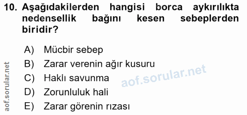 10. soru: Aşağıdakilerden hangisi borca aykırılıkta nedensellik bağını kesen sebeplerden biridir? A) Mücbir sebep B) Zarar vere…