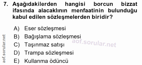 7. soru: Aşağıdakilerden| hangisi borcun bizzat ifasında alacaklının menfaatinin bulunduğu kabul edilen sözleşmelerden biridir…