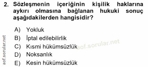 2. soru: Sözleşmenin içeriğinin kişilik haklarına aykırı olmasına bağlanan hukuki sonuç aşağıdakilerden hangisidir? A) Yokluk…