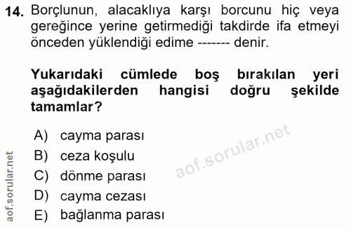 14. soru: Borçlunun, alacaklıya karşı borcunu hiç veya gereğince yerine getirmediği takdirde ifa etmeyi önceden yüklendiği edim…