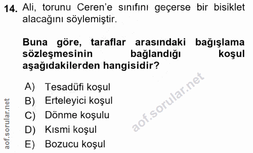 14. soru: Ali, torunu Ceren'e sınıfını geçerse bir bisiklet alacağını söylemiştir. Buna göre, taraflar arasındaki bağışlama söz…