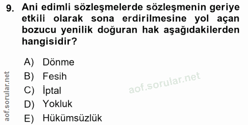 9. soru: Ani edimli sözleşmelerde sözleşmenin geriye etkili olarak sona erdirilmesine yol açan bozucu yenilik doğuran hak aşağ…