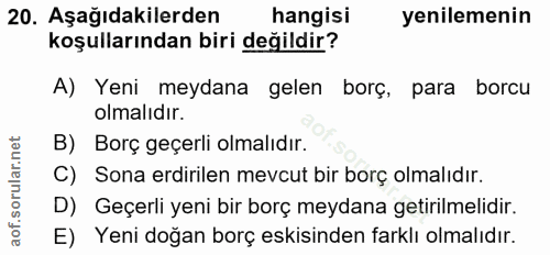 20. soru: Aşağıdakilerden hangisi yenilemenin koşullarından biri değildir? A) Yeni meydana gelen borç, para borcu olmalıdır. B)…