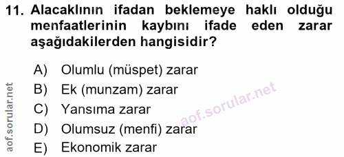 11. soru: Alacaklının ifadan beklemeye haklı olduğu menfaatlerinin kaybını ifade eden zarar aşağıdakilerden hangisidir? A) Olum…