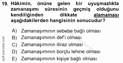 19. soru: Hâkimin, önüne gelen bir uyuşmazlıkta zamanaşımı süresinin geçmiş olduğunu kendiliğinden dikkate alamaması aşağıdakil…