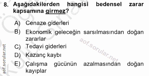 8. soru: Aşağıdakilerden hangisi bedensel zarar kapsamına girmez? A) Cenaze giderleri B) Ekonomik geleceğin sarsılmasından doğ…