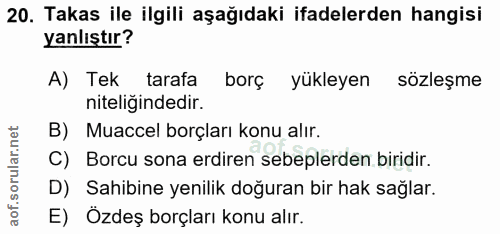 20. soru: Takas ile ilgili aşağıdaki ifadelerden hangisi yanlıştır? A) Tek tarafa borç yükleyen sözleşme niteliğindedir. B) Mua…