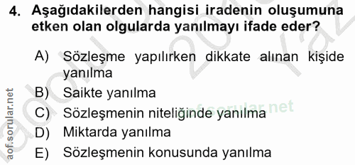4. soru: Aşağıdakilerden hangisi iradenin oluşumuna etken olan olgularda yanılmayı ifade eder? A) Sözleşme yapılırken dikkate…