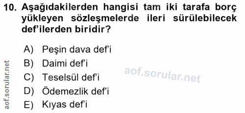10. soru: Aşağıdakilerden hangisi tam iki tarafa borç yükleyen sözleşmelerde ileri sürülebilecek def'ilerden biridir? A) Peşin…