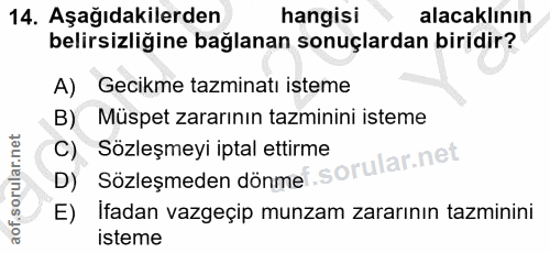 14. soru: Aşağıdakilerden hangisi alacaklının belirsizliğine bağlanan sonuçlardan biridir? A) Gecıkme tazminatı isteme B) Müspe…