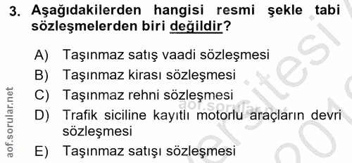3. soru: Aşağıdakilerden hangisi resmi şekle tabi sözleşmelerden biri değildir? A) Taşınmaz satış vaadi sözleşmesi B) Taşınmaz…