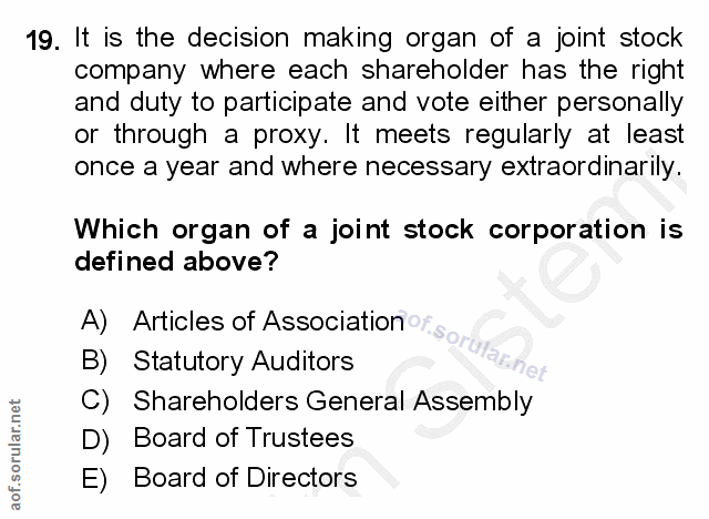 19. soru: It is the decision making organ of a joint stock company where each shareholder has the right and duty to participate…
