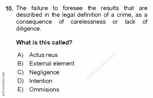 10. soru: The failure to foresee the results that are described in the legal definition of a crime, as a consequence of careles…