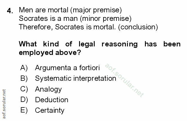 4. soru: Men are mortal (major premise) Socrates is a man (minor premise) Therefore, Socrates is mortal. (conclusion) What kin…