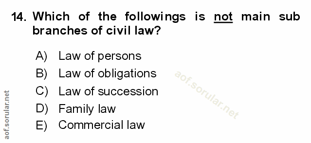 14. soru: Which of the followings is not main sub branches of civil law? A) Law of persons B)E Law of obligations C) Law of suc…