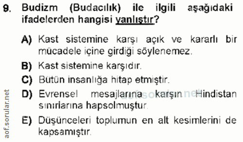 9. soru: Budizm (Budacılık) ile ilgili aşağıdaki ifadelerden hangisi yanlıştır? A) Kast sistemine karşı açık ve kararlı bir mü…
