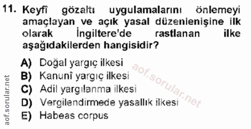 11. soru: Keyfi gözaltı uygulamalarinı önlemeyi amaçlayan ve açık yasal düzenienişine ilk olarak İngiltere'de rastlanan ilke aş…