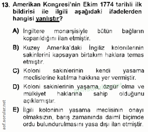 13. soru: Amerikan Kongresi'nin Ekim 1774 tarihli ilk bildirisi ile ilgili aşağıdaki ifadelerden hangisi yanlıştır? A) Ingilter…
