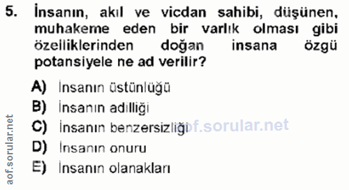 5. soru: Insanın, akıl ve vicdan sahibi, düşünen, muhakeme eden bir varlık olması gibi özelliklerinden doğan insana özgü potan…