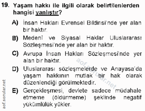 19. soru: Yaşam hakkı ile ilgili olarak belirtilenlerden hangisi yanlıştır? A) İnsan Hakları Evrensel Bildirisi'nde yer alan bi…