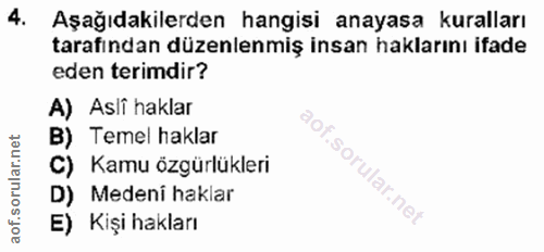 4. soru: 4. Aşağıdakilerden hangisi anayasa kuralları tarafından düzenlenmiş insan haklarını ifade eden terimdir? A) Asli hakl…