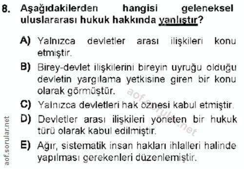 8. soru: Aşağıdakilerden hangisi geleneksel uluslararası hukuk hakkında yanlıştır? A) Yalnızca devletler arası ilişkileri konu…