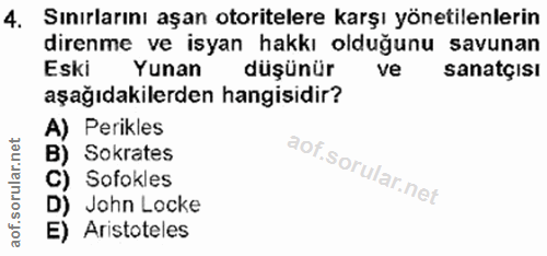 4. soru: Sınırlarını aşan otoritelere karşı yönetilenlerin direnme ve isyan hakkı olduğunu savunan Eski Yunan düşünür ve sanat…