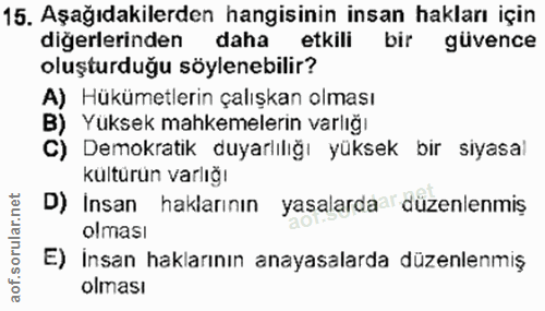 15. soru: Aşağıdakilerden hangisinin insan hakları için digerlerinden daha etkili bir güvence oluşturduğu söylenebilir? A) Hükü…