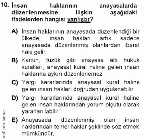 10. soru: İnsan haklarının anayasalarda düzenlenmesine ilişkin aşağıdaki ifadelerden hangisi yanlıştır? A) Insan haklarının ana…
