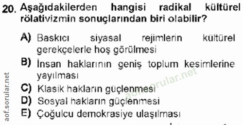 20. soru: Aşağıdakilerden hangisi radikal kültürel rölativizmin sonuçlarından biri olabilir? A) Baskıcı siyasal rejimlerin kült…