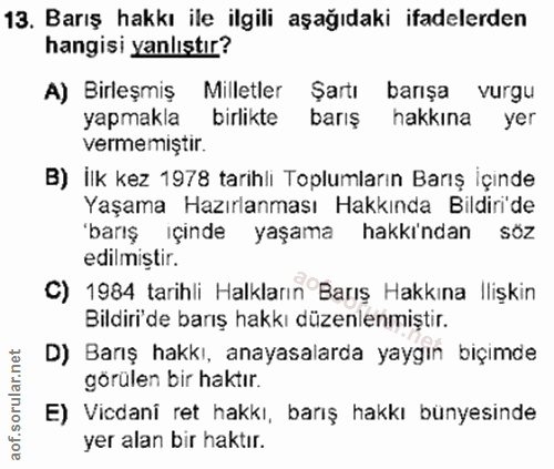 13. soru: Barış hakkı ile ilgili aşağıdaki ifadelerden hangisi yanlıstır? A) Birleşmiş Milletler Şartı barışa vurgu yapmakla bi…