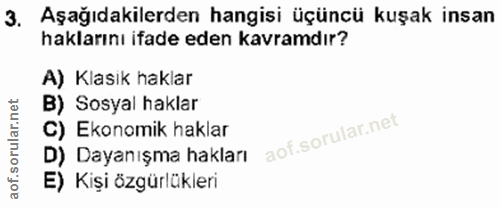 3. soru: Aşağıdakilerden hangisi üçüncü kuşak insan haklarını ifade eden kavramdır? A) Klasik haklar B) Sosyal haklar C) Ekono…