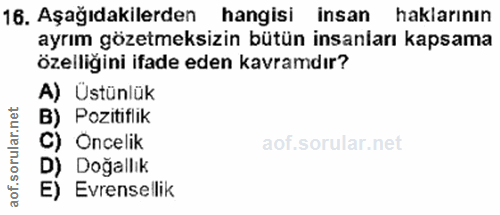 16. soru: Aşağıdakilerden hangisi insan haklarının ayrım gözetmeksizin bütün insanları kapsama özelligini ifade eden kavramdır?…
