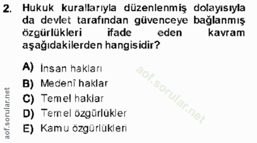 2. soru: Hukuk kurallarıyla düzenlenmiş dolayısıyla da devlet tarafından güvenceye bağlanmış özgürlükleri ifade eden kavram aş…