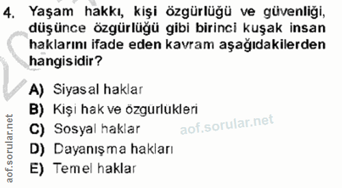 4. soru: Yaşam hakkı, kişi özgürlüğü ve güvenliği, düşünce özgürlüğü gibi birinci kuşak insan haklarını ifade eden kavram aşağ…