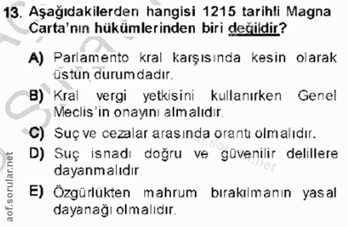 13. soru: Aşağıdakilerden hangisi 1215 tarihli Magna Carta'nın hükümlerinden biri değildir? A) Parlamento kral karşısında kesin…