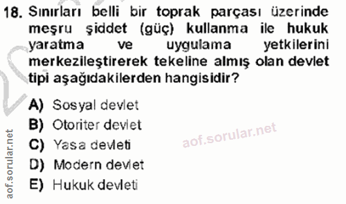 18. soru: Sınırları belli bir toprak parçası üzerinde meşru şiddet (güç) kullanma ile hukuk yaratma ve uygulama yetkilerini mer…