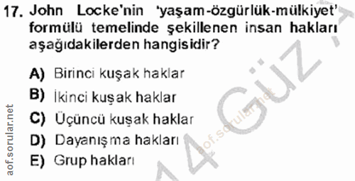 17. soru: John Locke'nin "yaşam-özgürlük-mülkiyet' formülü temelinde şekillenen insan hakları aşağıdakilerden hangisidir? A) Bi…
