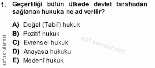 1. soru: Geçerliliği bütün ülkede devlet tarafından sağlanan hukuka ne ad verilir? A) Doğal (Tabii) hukuk B) Pozitif hukuk C)…