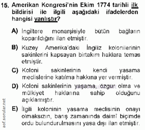 15. soru: Amerikan Kongresi'nin Ekim 1774 tarihli ilk bildirisi ile ilgili aşağıdaki ifadelerden hangisi yanlıştır? A) Ingilter…