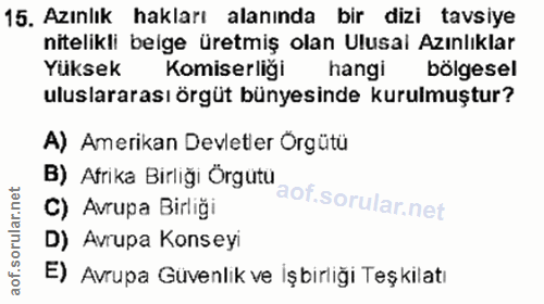 15. soru: Azınlık hakları alanında bir dizi tavsiye nitelikli belge üretmiş olan Ulusal Azınlıklar Yüksek Komiserliği hangi böl…