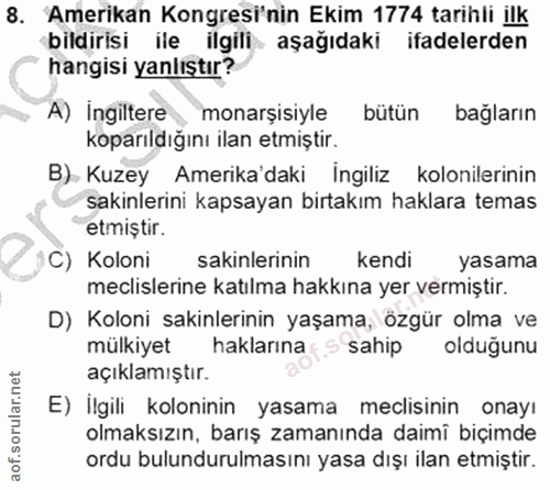 8. soru: 'Amerikan Kongresi'nin Ekim 1774 tarihli ilk bildirisi ile ilgili aşağıdaki ifadelerden hangisi yanlıştır? A) İngilte…