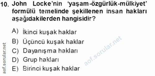 10. soru: John Locke'nin 'yaşam-özgürlük-mülkiyet' formülü temelinde şekillenen insan hakları aşağıdakilerden hangisidir? A) ik…