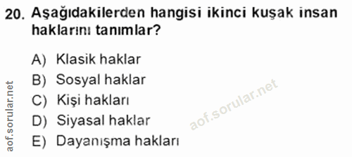 20. soru: Aşağıdakilerden hangisi ikinci kuşak insan haklarını tanımlar? A) Klasik haklar B) Sosyal haklar C) Kişi hakları D) S…