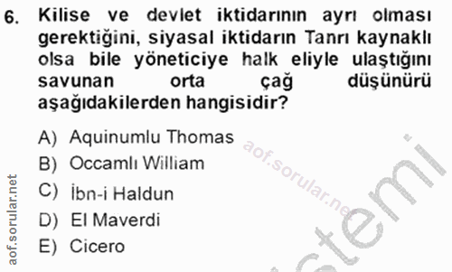 6. soru: Kilise ve devlet iktidarının ayrı olması gerektiğini, siyasal iktidarın Tanrı kaynaklı olsa bile yöneticiye halk eliy…