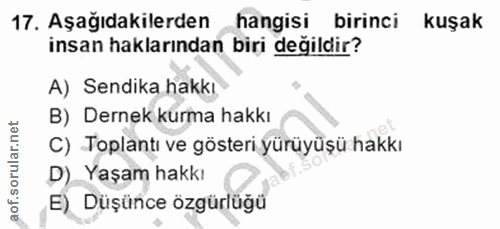 17. soru: Aşağıdakilerden hangisi birinci kuşak insan haklarından biri değildir? A) Sendika hakkı B) Dernek kurma hakkı C) Topl…
