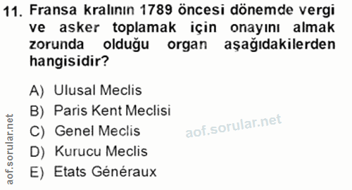 11. soru: Fransa Kralının 1789 öncesi dönemde vergi ve asker toplamak için onayını almak zorunda olduğu organ aşağıdakilerden h…